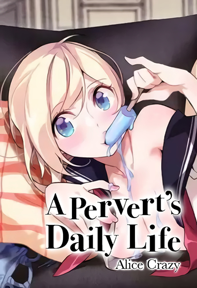 A Pervert’s Daily Life A Pervert’s Daily Life